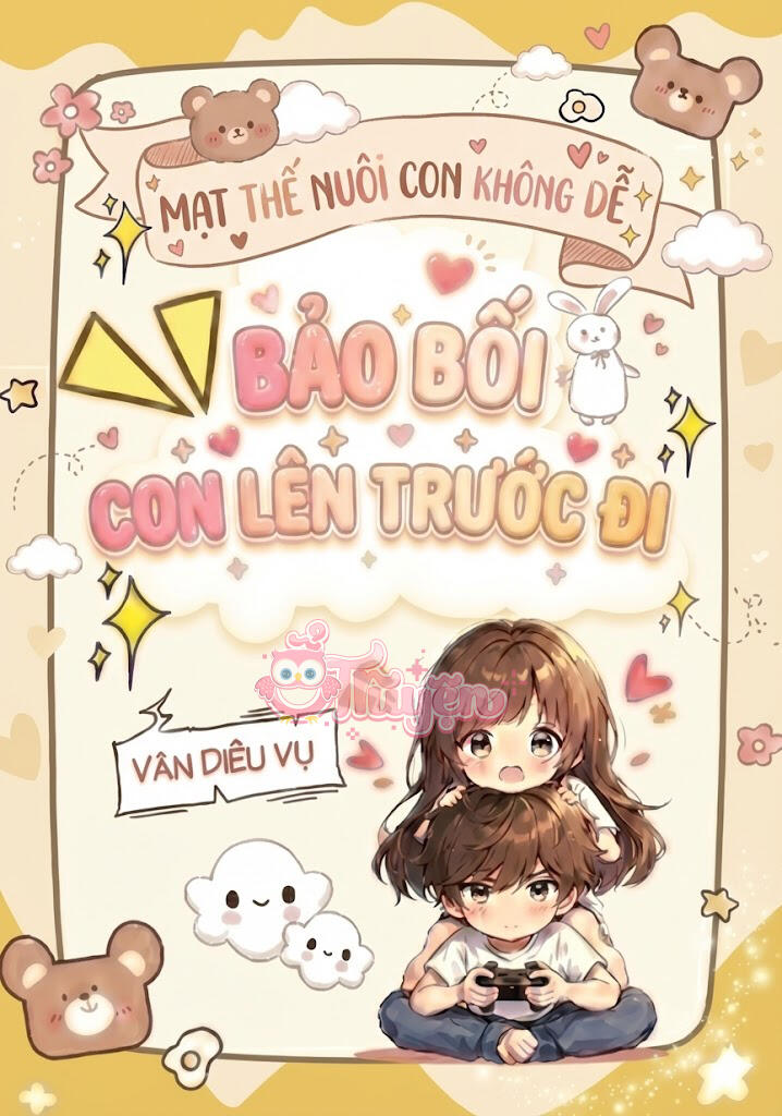 Mạt Thế Nuôi Con Không Dễ: Bảo Bối, Con Lên Trước Đi