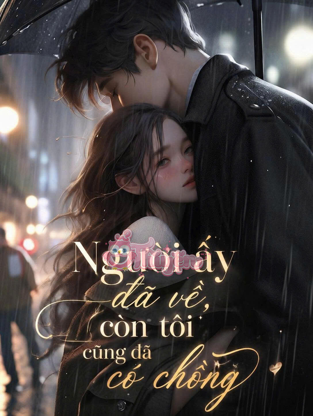 Người Ấy Đã Về, Còn Tôi Cũng Đã Có Chồng! Anh Phát Điên Gì?