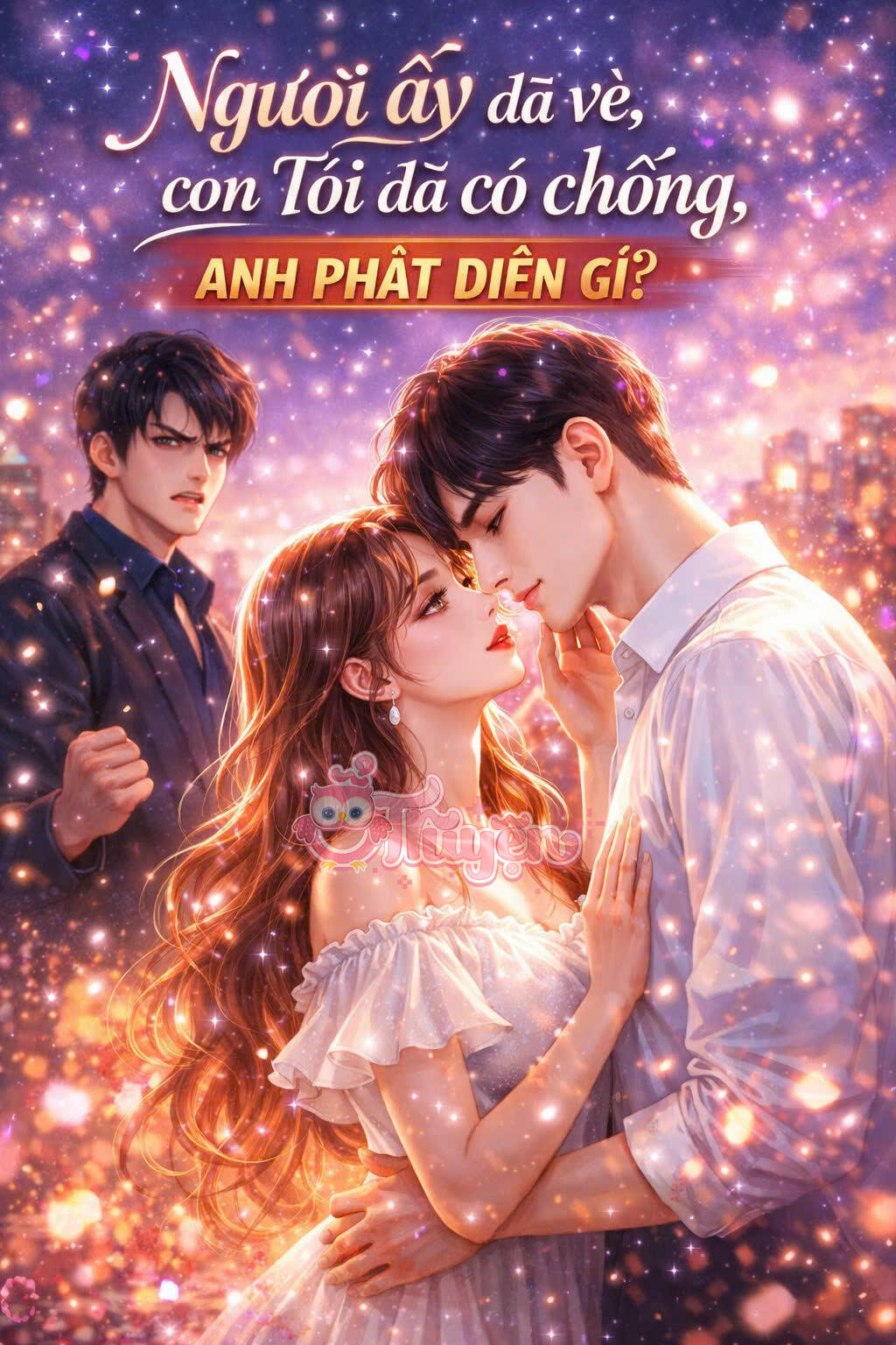 Người Ấy Đã Về Còn Tôi Đã Có Chồng, Anh Phát Điên Cái Gì?Thời Noãn - Phó Triệu Sâm