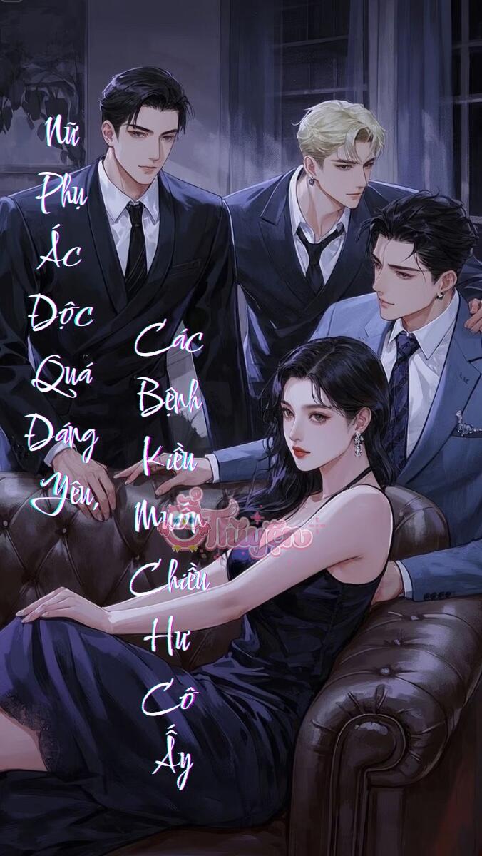 [Np] Nữ Phụ Ác Độc Quá Đáng Yêu, Các Bệnh Kiều Muốn Chiều Hư Cô Ấy