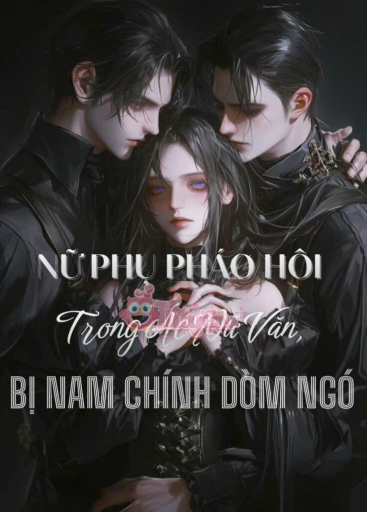 [ Np ] Nữ Phụ Pháo Hôi Trong Ác Nữ Văn, Bị Nam Chính Dòm Ngó