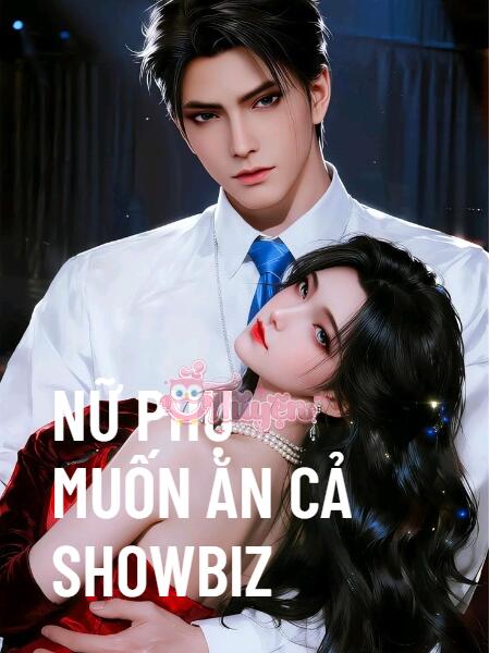 Nữ Phụ Muốn Ăn Cả Showbiz