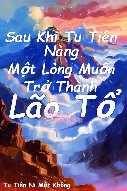 Sau Khi Tu Tiên, Nàng Một Lòng Muốn Trở Thành Lão Tổ