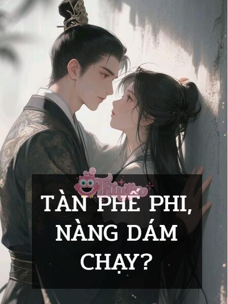 Tàn Phế Phi, Nàng Dám Chạy?
