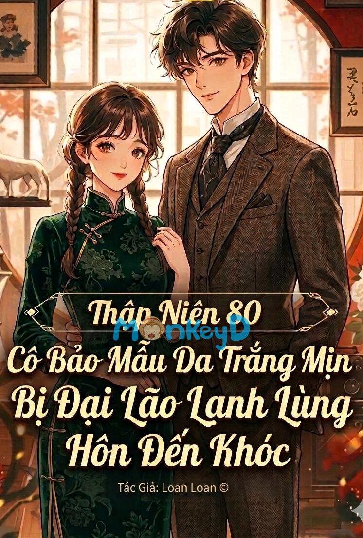 Thập Niên 80: Cô Bảo Mẫu Da Trắng Mịn Bị Đại Lão Lạnh Lùng Hôn Đến Khóc