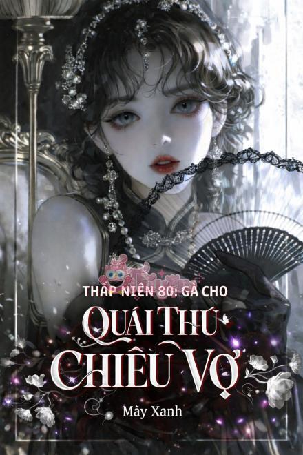 Thập Niên 80: Gả Cho Quái Thú Chiều Vợ