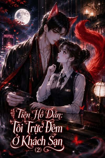 Tiên Hồ Dẫn: Tôi Trực Đêm Ở Khách Sạn (2)