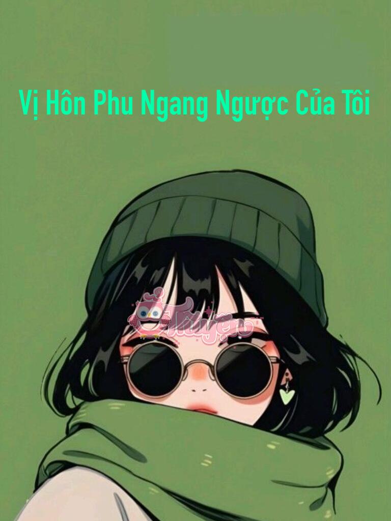 Vị Hôn Phu Ngang Ngược Của Tôi